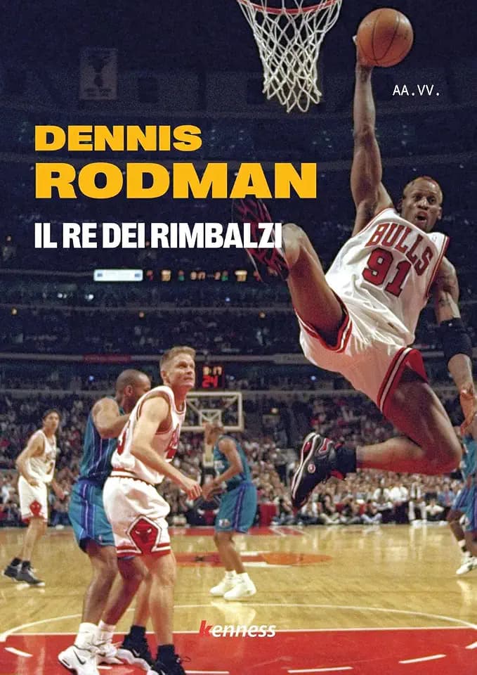 Dennis Rodman. Il re dei rimbalzi (Sport ed esercizio fisico)