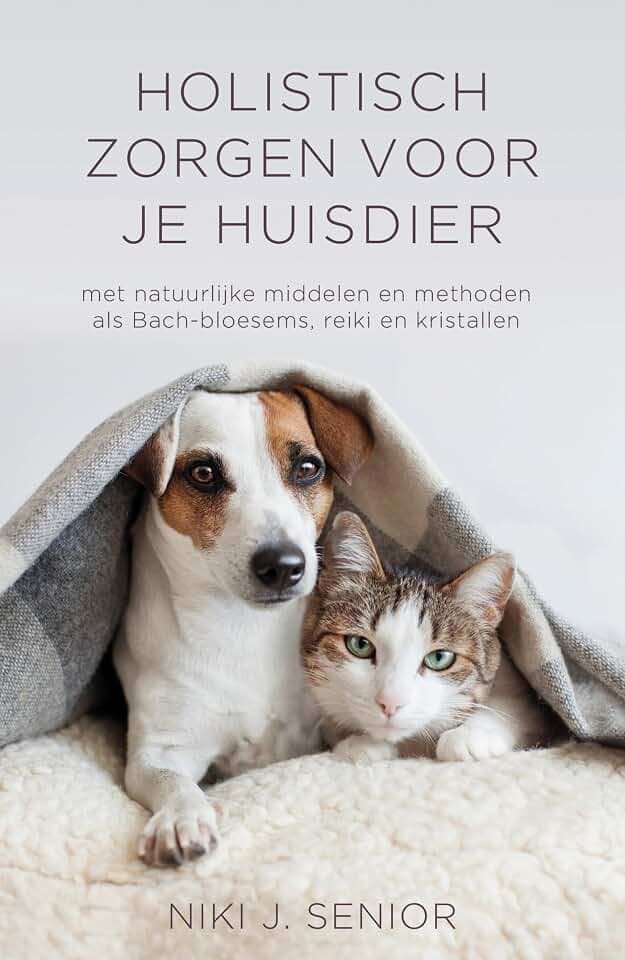 Holistisch zorgen voor je huisdier: met natuurlijke middelen en methoden als Bach-Bloesems, reiki en kristallen
