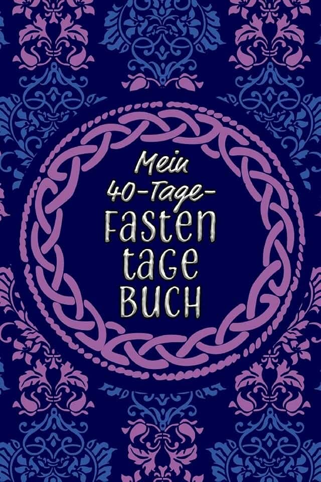 Mein 40-Tage-Fastentagebuch: Das Begleittagebuch zur Fastenzeit || Inkl. Nährwerttabelle, Wochenüberblicke, vielen Tipps und Motivation || A5 || Softcover