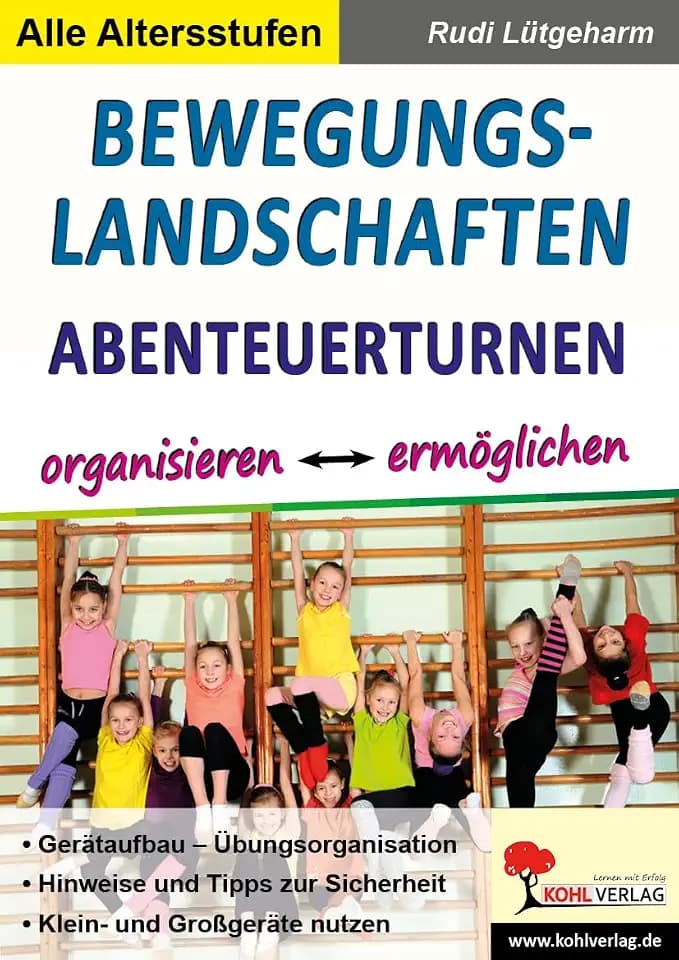 Bewegungslandschaften – Arbeitsblätter Sport Klasse 1-12 Parcours Klettern: Abenteuerturnen organisieren & ermöglichen