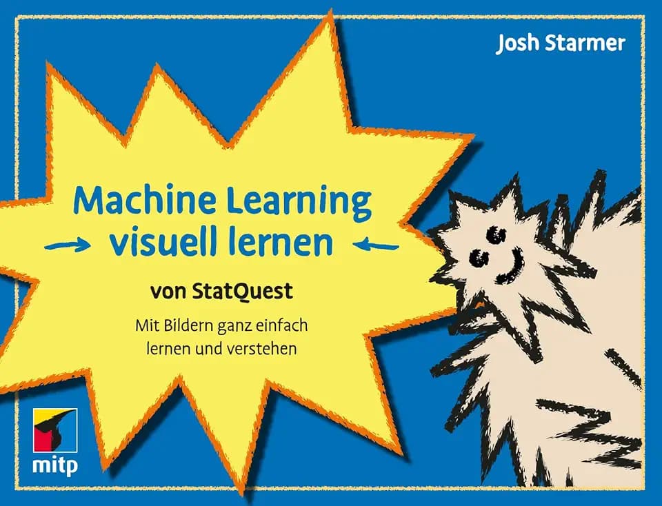 Machine Learning visuell lernen - von StatQuest: Mit Bildern ganz einfach lernen und verstehen (mitp Professional)