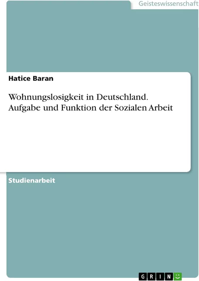 Wohnungslosigkeit in Deutschland. Aufgabe und Funktion der Sozialen Arbeit