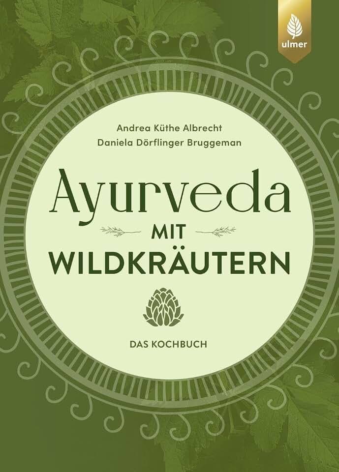 Ayurveda mit Wildkräutern: Das Kochbuch. Von der Natur inspirierte Rezepte
