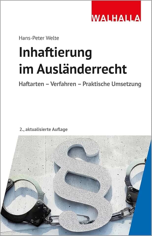 Inhaftierung im Ausländerrecht: Haftarten - Verfahren - Praktische Umsetzung