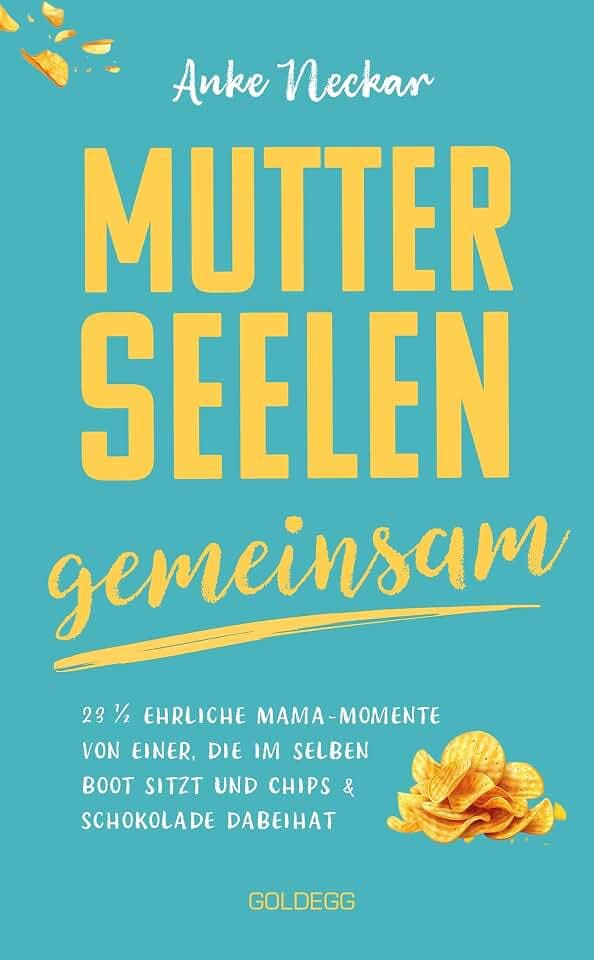 Mutterseelengemeinsam: 23 1/2 ehrliche Mama-Momente von einer, die im selben Boot sitzt … und Chips & Schokolade dabeihat BÖRSENBLATT-BESTSELLER