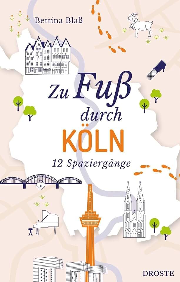 Zu Fuß durch Köln: Die Stadt mit allen Sinnen erleben – 12 entspannte Spaziergänge zu Sehenswürdigkeiten und verborgenen Schätzen