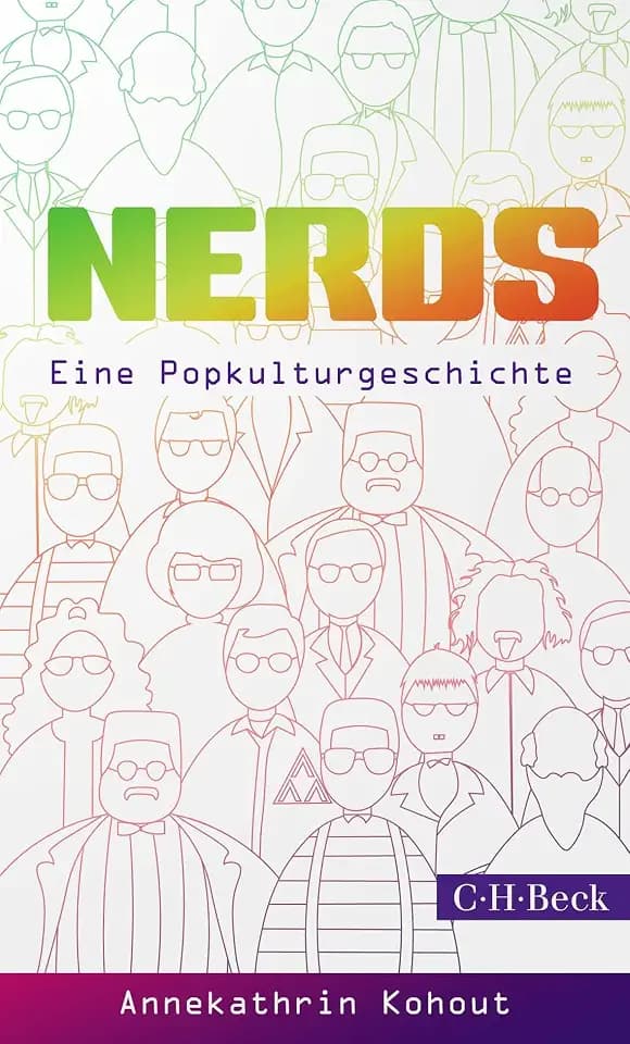 Nerds: Eine Popkulturgeschichte: Außenseiter - Überflieger - Massenphänomen (Beck Paperback)