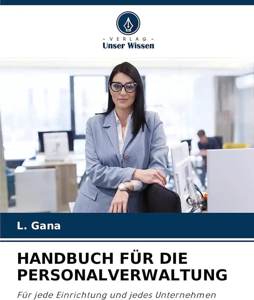 HANDBUCH FÜR DIE PERSONALVERWALTUNG: Für jede Einrichtung und jedes Unternehmen