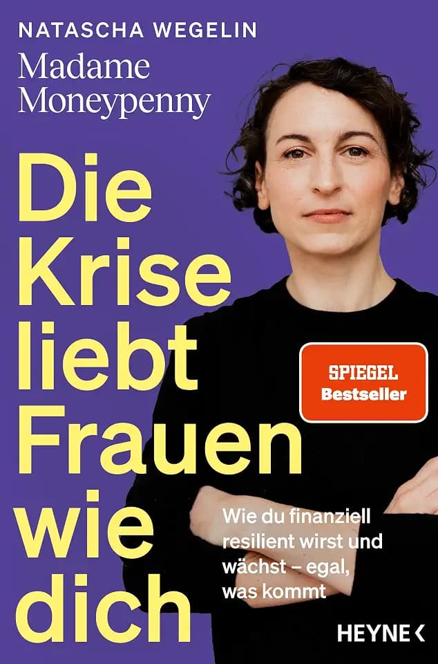 Die Krise liebt Frauen wie dich: Wie du finanziell resilient wirst und wächst – egal, was kommt - Das neue Buch von Madame Moneypenny - SPIEGEL-Bestseller