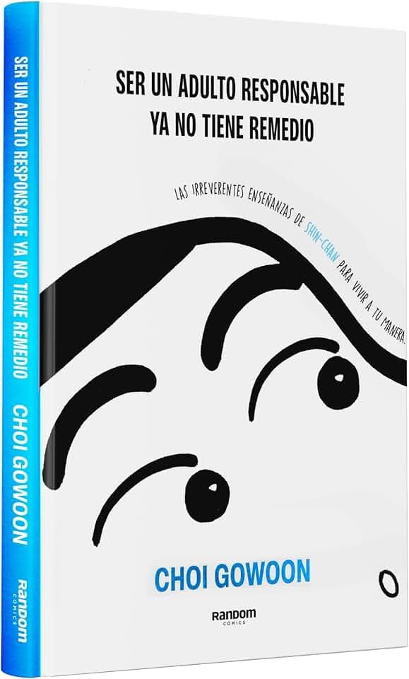 Ser un adulto responsable ya no tiene remedio: Las irreverentes enseñanzas de Shin-chan para vivir a tu manera (No ficción)