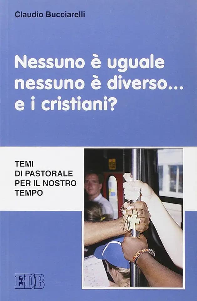 Nessuno è uguale, nessuno è diverso... e i cristiani? Temi di pastorale per il nostro tempo (Fede e annuncio, Band 49)