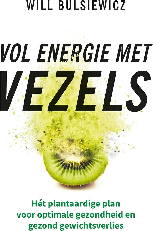 Vol energie met vezels: hét plantaardige plan voor een energiek, gezond en slank leven
