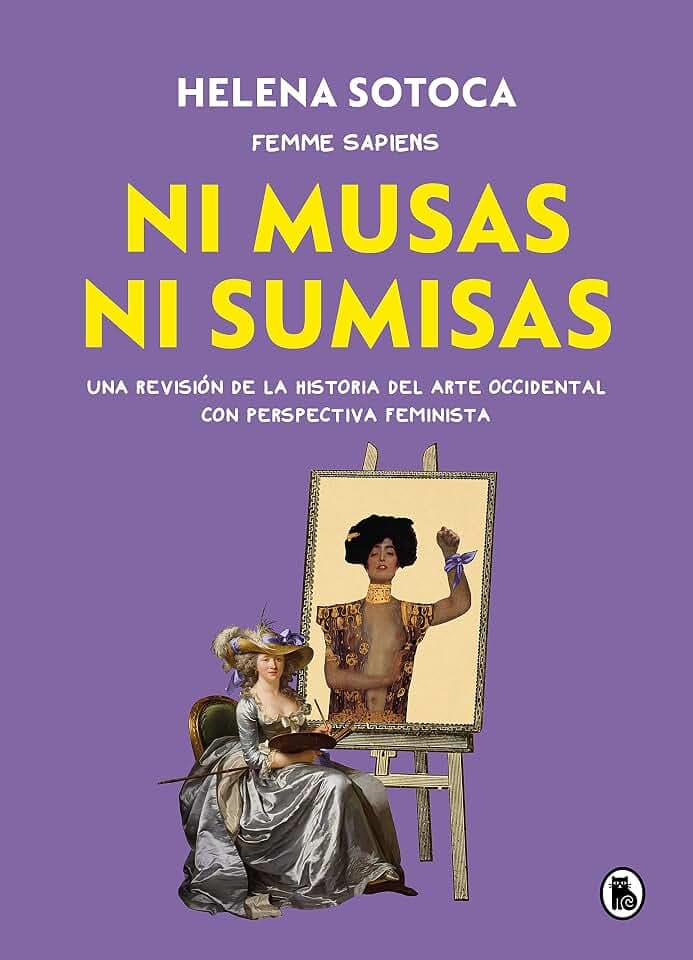Ni musas ni sumisas: Una revisión ilustrada de la historia del arte occidental con perspectiva feminista (Bruguera Tendencias)