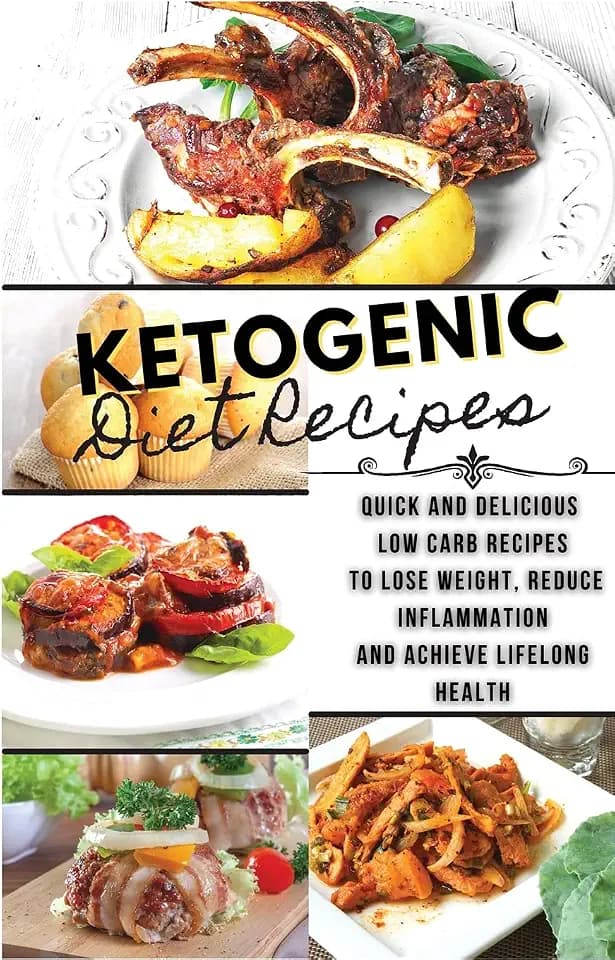 Ketogenic Diet Recipes: Quick And Delicious Low Carb Recipes to Lose Weight, Reduce Inflammation and Achieve Lifelong Health