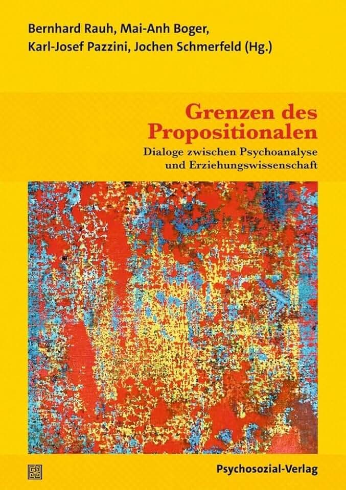 Grenzen des Propositionalen: Dialoge zwischen Psychoanalyse und Erziehungswissenschaft (Forschung psychosozial)