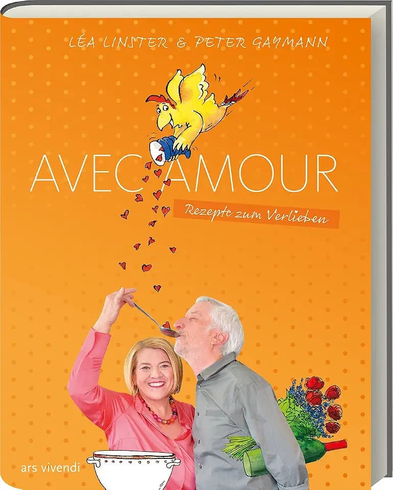 Avec Amour: Verführerische Liebesrezepte von Sterneköchin Léa Linster und Zeichnung von Cartoonist Peter Gaymann: Rezepte zum Verlieben