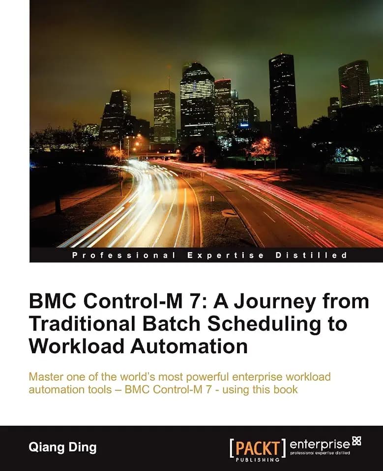 BMC Control-M 7: A Journey from Traditional Batch Scheduling to Workload Automation (English Edition)