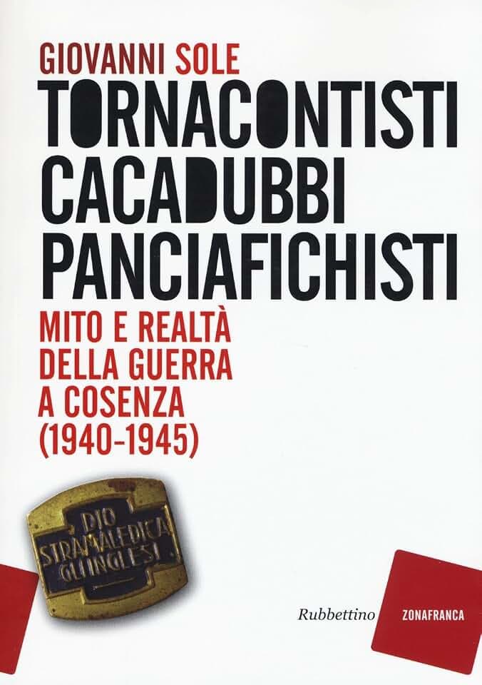 Tornacontisti cacadubbi panciafichisti. Mito e realtà della guerra a Cosenza (1940-1945) (Zonafranca)