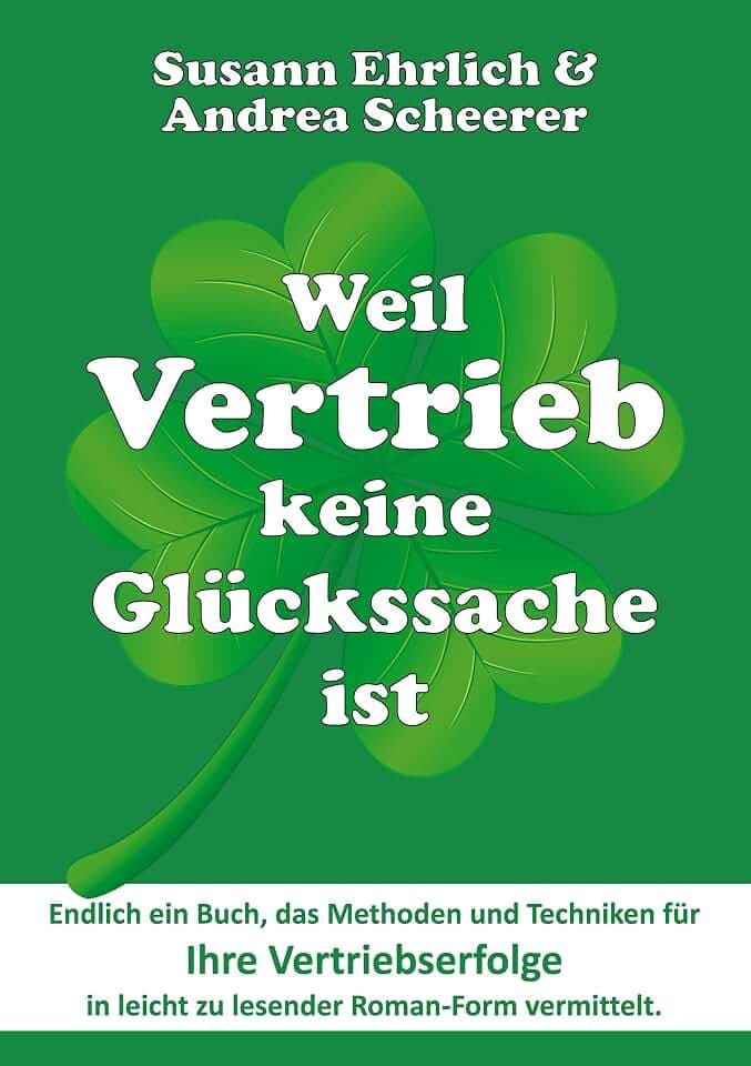 Weil Vertrieb keine Glückssache ist: Der Roman, der Sie mit Methodik im Vertrieb erfolgreich macht ― Plus: Theorieteil, der die im Roman angesprochenen Techniken erläutert