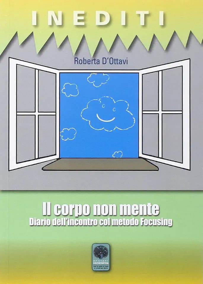 Il corpo non mente. Diario dell'incontro col metodo Focusing (Inediti)