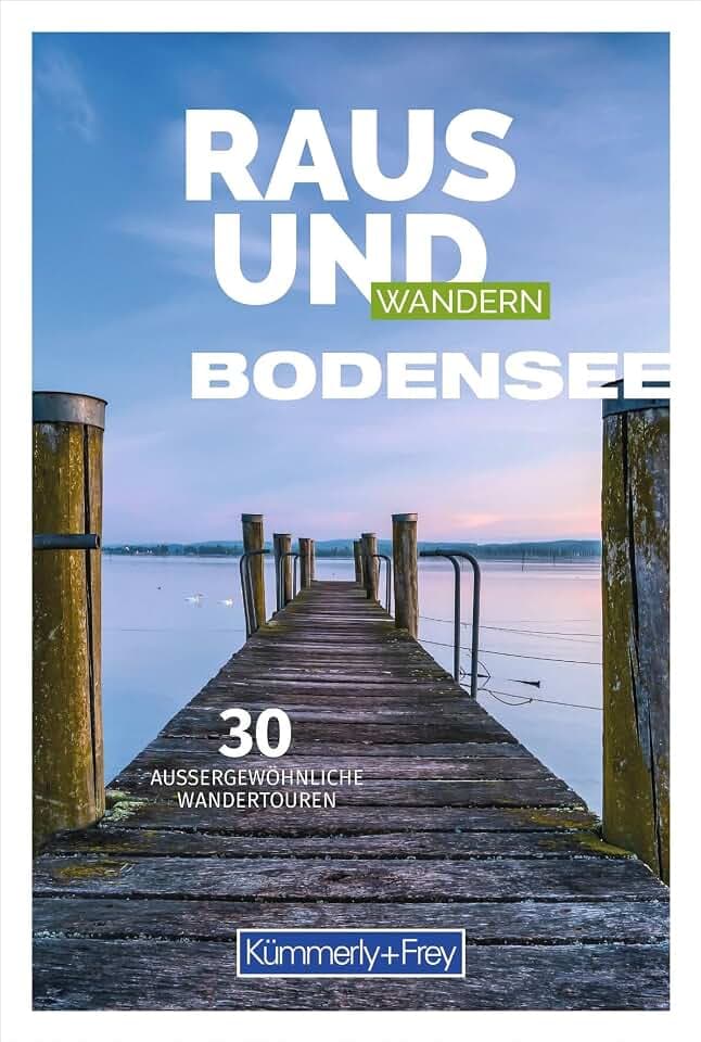 Kümmerly+Frey Raus und Wandern Bodensee – Wanderführer: Bildwanderführer mit 30 aussergewöhnlichen Wandertouren