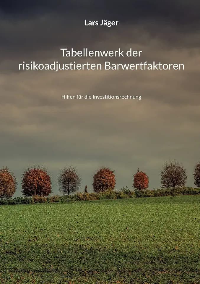 Tabellenwerk der risikoadjustierten Barwertfaktoren: Hilfen für die Investitionsrechnung