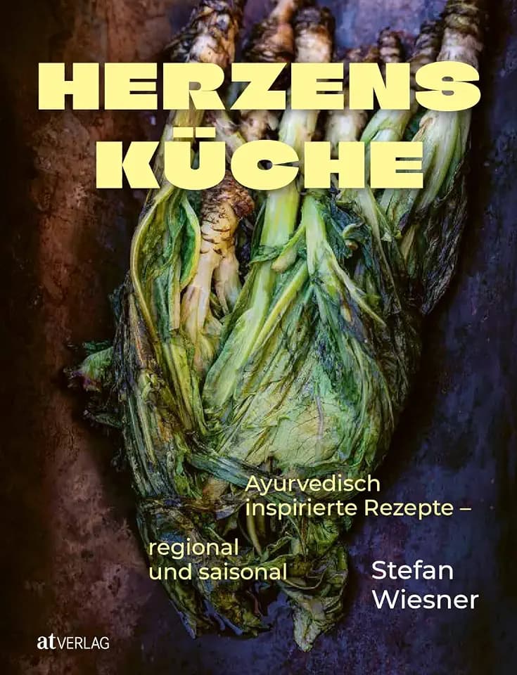 Herzensküche: Ayurvedisch inspirierte Rezepte – regional und saisonal