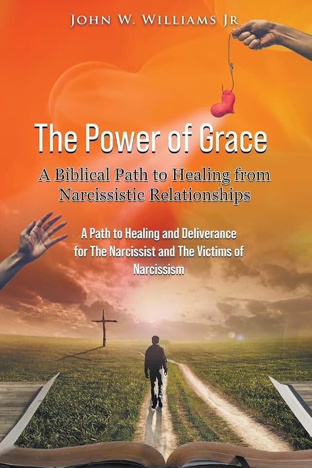 The Power of Grace: A Biblical Path to Healing from Narcissistic Relationships