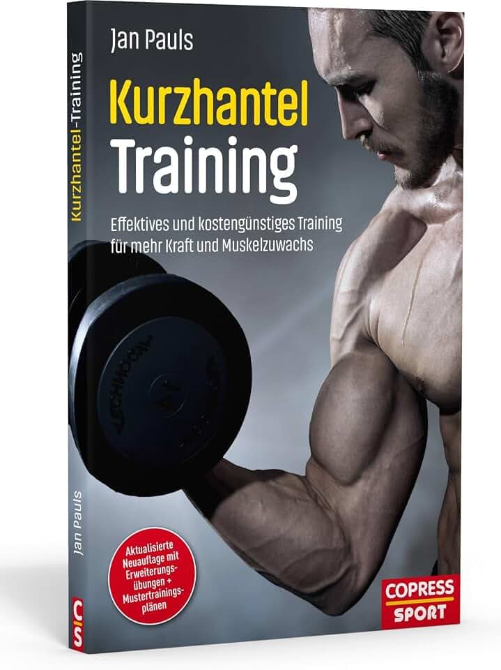 Kurzhanteltraining. Effektives und kostengünstiges Training für mehr Kraft und Muskelzuwachs. Zuhause trainieren: Bodyshaping, Krafttraining, Fettverbrennung. Trainingspläne für jedes Fitness-Level
