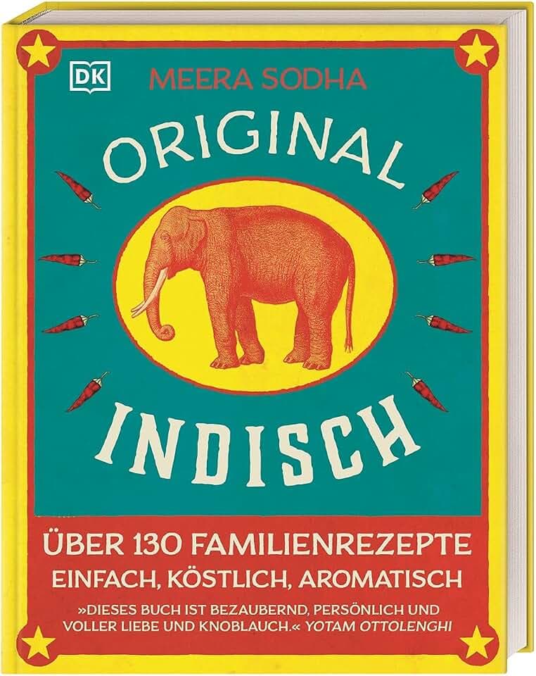 Original indisch: Über 130 Familienrezepte. Einfach, köstlich, aromatisch. Duftende Currys, herzhaftes Streetfood, bunte Beilagen & himmlische Nachspeisen