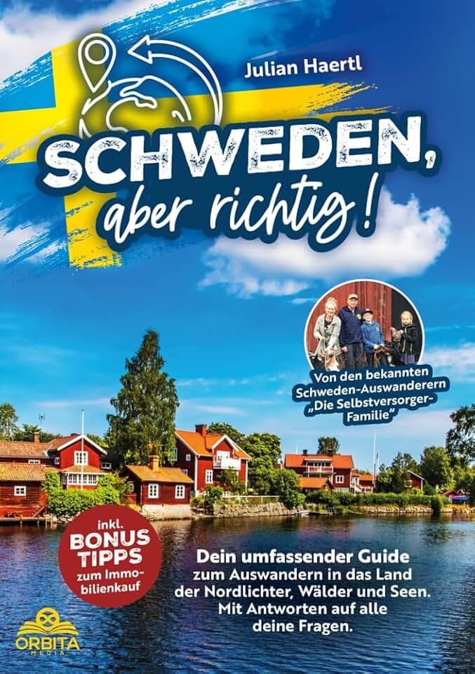 Schweden, aber richtig!: Dein umfassender Guide zum Auswandern in das Land der Nordlichter, Wälder und Seen. Mit Antworten auf alle deine Fragen und Bonus-Tipps zum Immobilienkauf