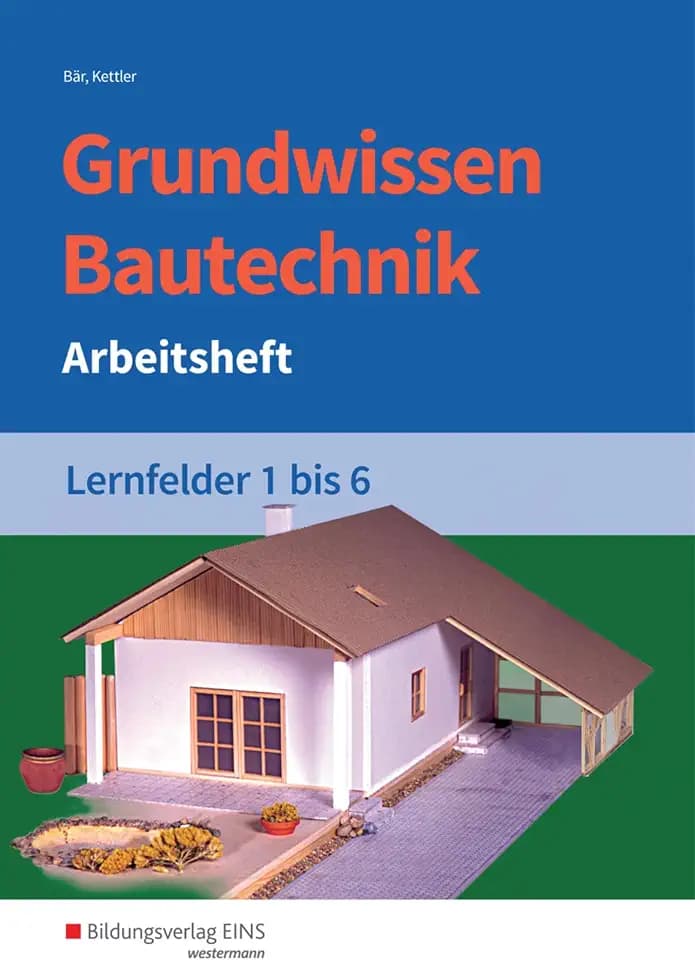 Grundwissen Bautechnik: Lernfelder 1-6 Arbeitsheft (Grundwissen / Fachwissen Bautechnik)