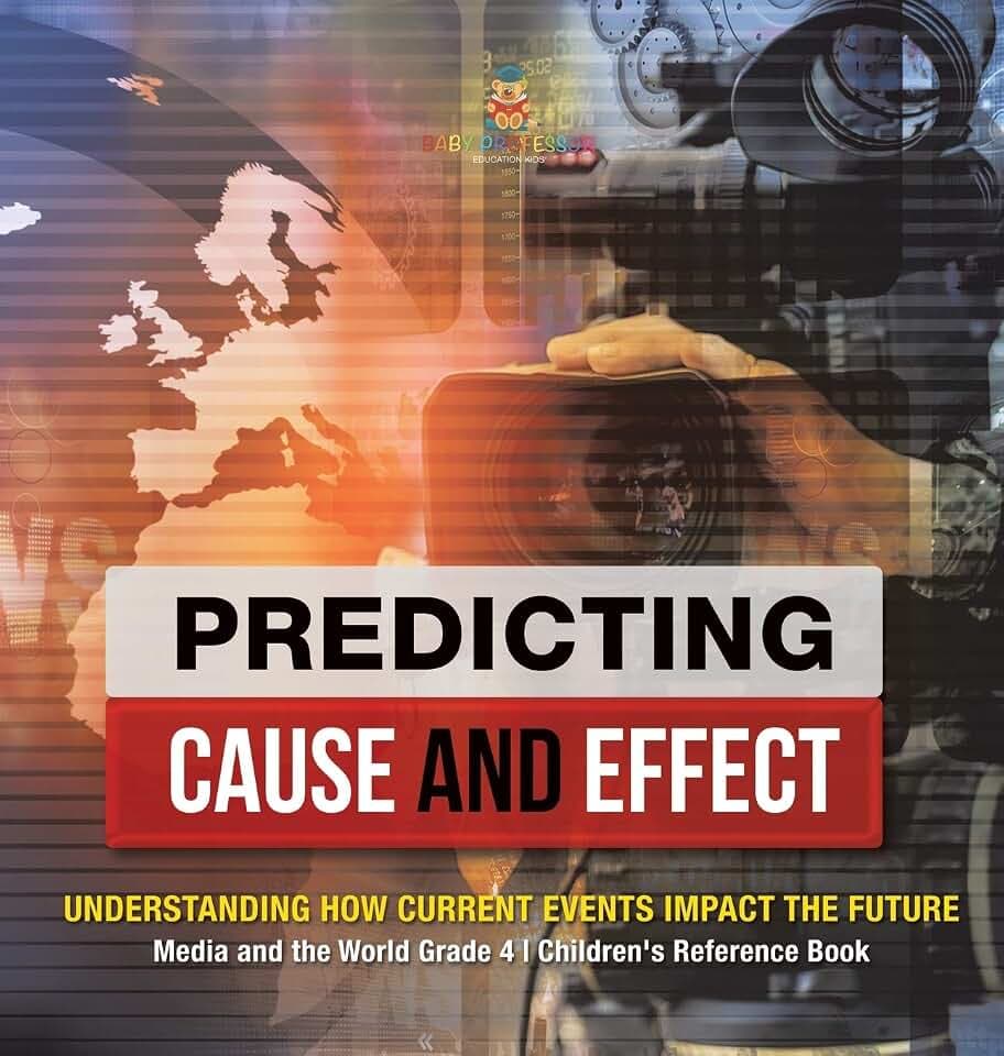 Predicting Cause and Effect: Understanding How Current Events Impact the Future | Media and the World Grade 4 | Children's Reference Books