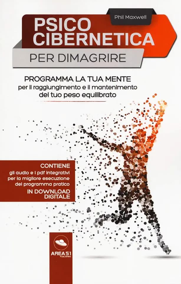 Psicocibernetica per dimagrire. Programma la tua mente per il raggiungimento e il mantenimento del tuo peso equilibrato. Con Contenuto digitale per download e accesso online (Tecniche essenziali)