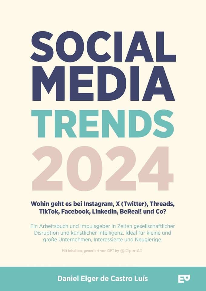 Social Media Trends 2024 - Wohin geht es bei Instagram, X (Twitter), Threads, TikTok, Facebook, LinkedIn, BeReal! und Co?: Ein ... Interessierte und Neugierige.