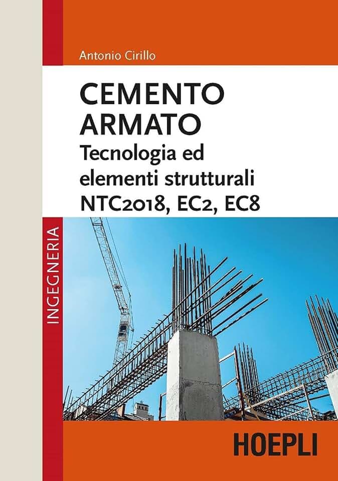Cemento armato. Tecnologia ed elementi strutturali. NTC2018, EC2, EC8 (Ingegneria)