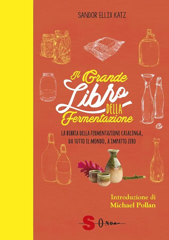 Katz Sandor Ellix - Il Grande Libro Della Fermentazione. La Bibbia Della Fermentazione Casalinga, Da Tutto Il Mondo (1 BOOKS)