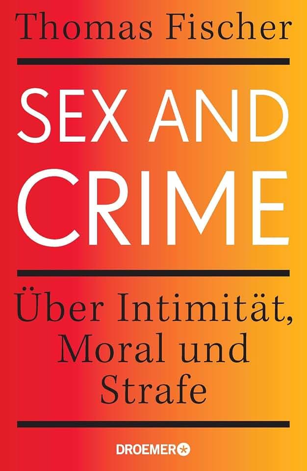 Sex and Crime: Über Intimität, Moral und Strafe