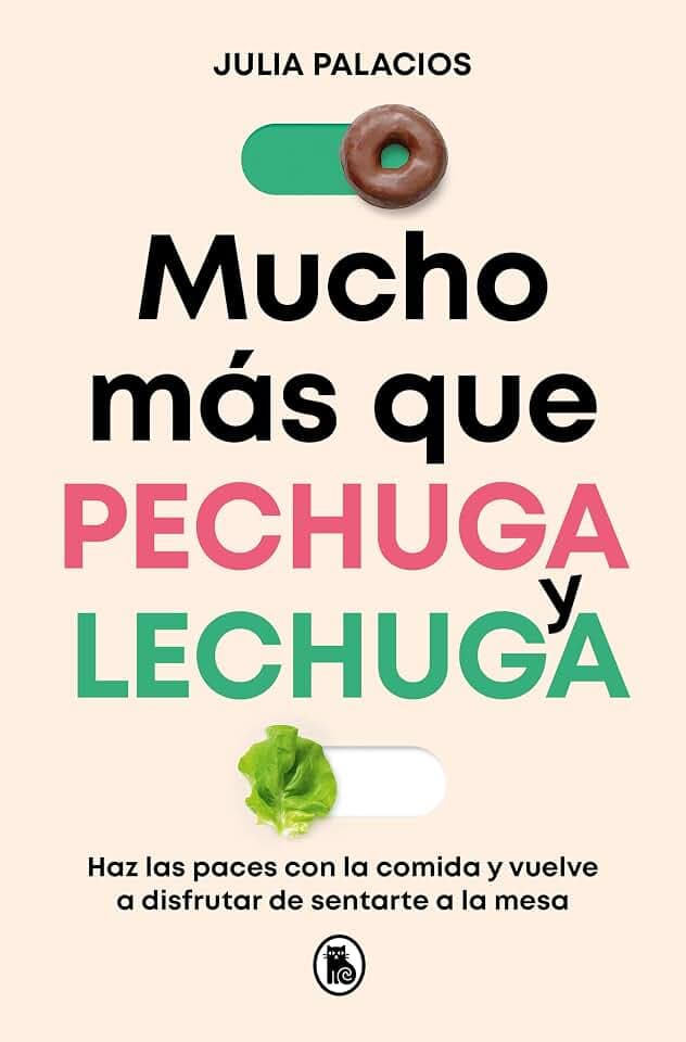 Mucho más que pechuga y lechuga: Haz las paces con la comida y vuelve a disfrutar de sentarte a la mesa (Bruguera Tendencias)