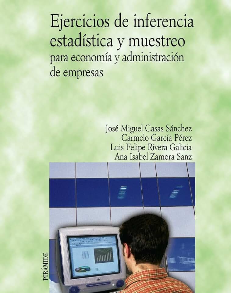 Ejercicios de inferencia estadística y muestreo para la economía y administración de empresas (Economía y Empresa)