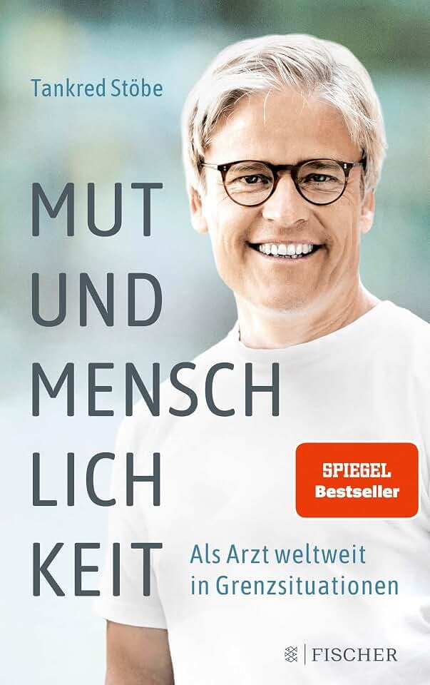 Mut und Menschlichkeit: Als Arzt weltweit in Grenzsituationen