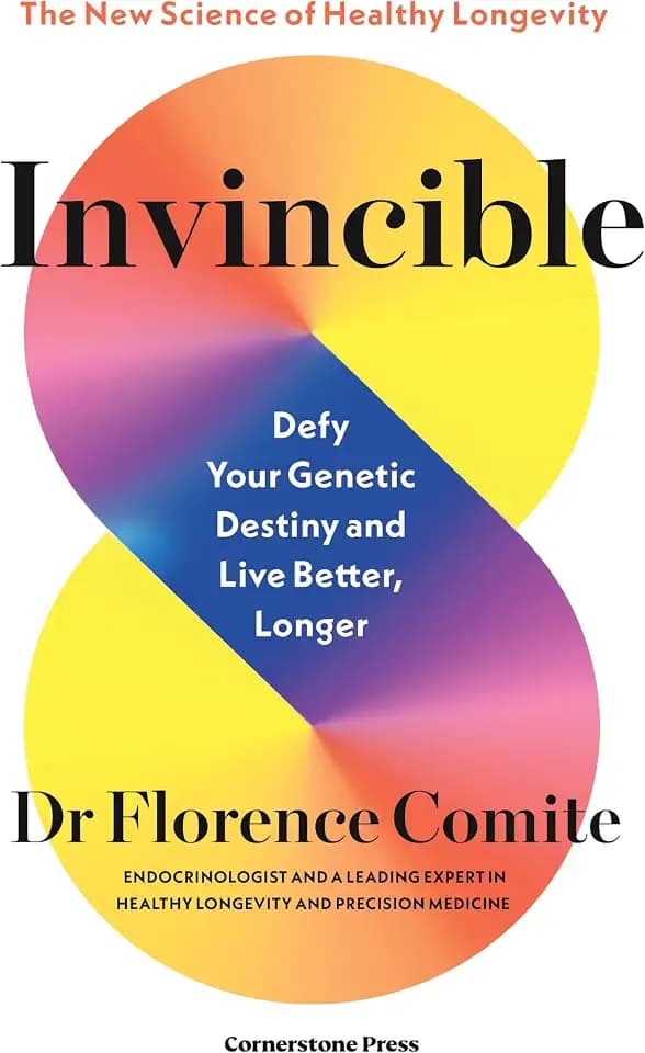 Invincible: Defy Your Genetic Destiny to Live Better, Longer - The New Science of Healthy Longevity