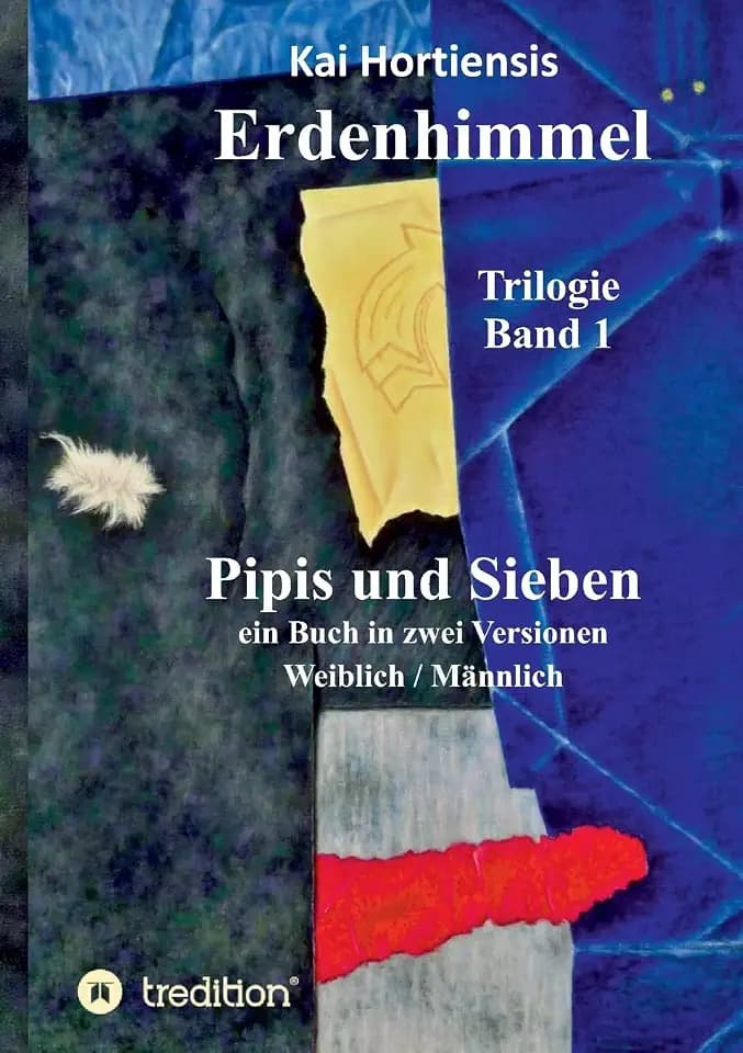 Pipis und Sieben: ein Buch in zwei Versionen: Weiblich/Männlich (Erdenhimmel)