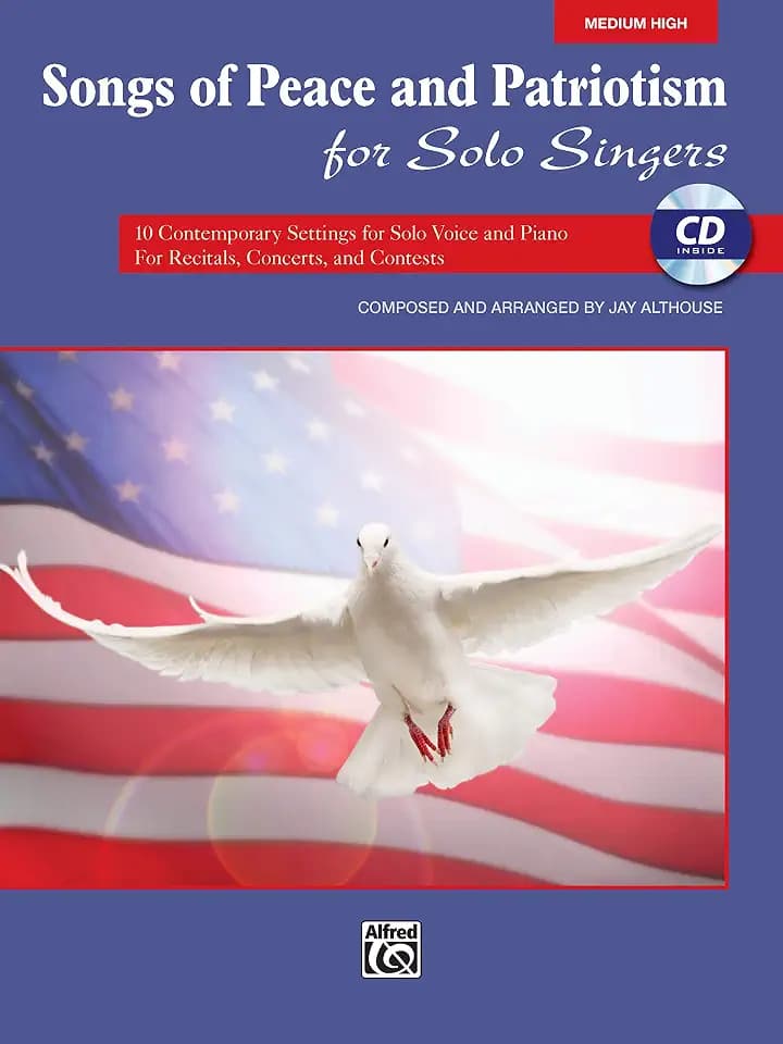 Songs of Peace and Patriotism for Solo Singers: 10 Contemporary Settings for Solo Voice and Piano For Recitals, Concerts, and Contests (Medium High Voice), Book & CD