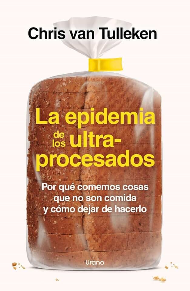 La epidemia de los ultraprocesados: Por qué comemos cosas que no son comida y cómo dejar de hacerlo (Nutrición y dietética)