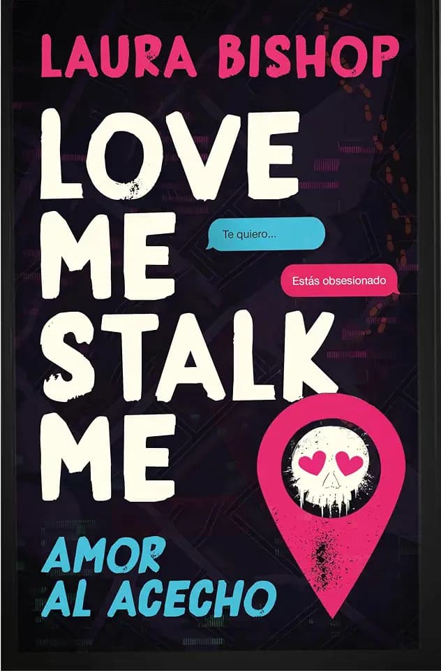 Love Me, Stalk Me. Amor al acecho (Ediciones B)