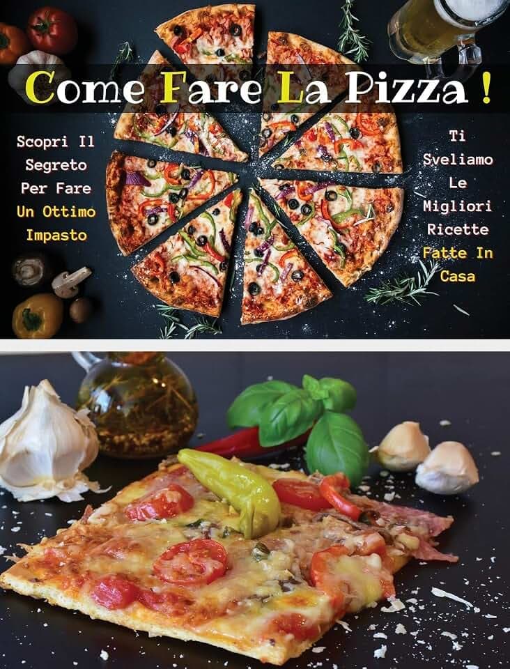 Come Fare La Pizza - Libro in Italiano Contenente Le Migliori Ricette Di Cucina - Full Color Hardback / Rigid Cover - Italian Version Book: Scopri ... Comodità Di Casa Tua ! Ricettario D' Italia -