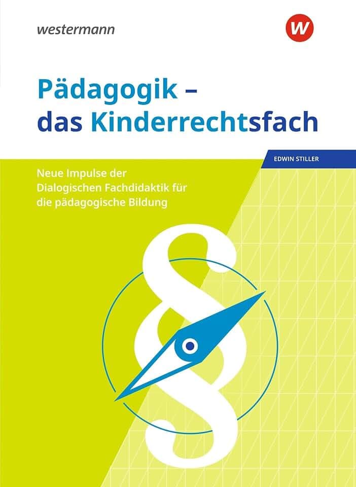 Pädagogik – das Kinderrechtsfach: Neue Impulse der Dialogischen Fachdidaktik für die pädagogische Bildung (Dialogische Fachdidaktik Pädagogik: ... Impulse für den Pädagogikunterricht)