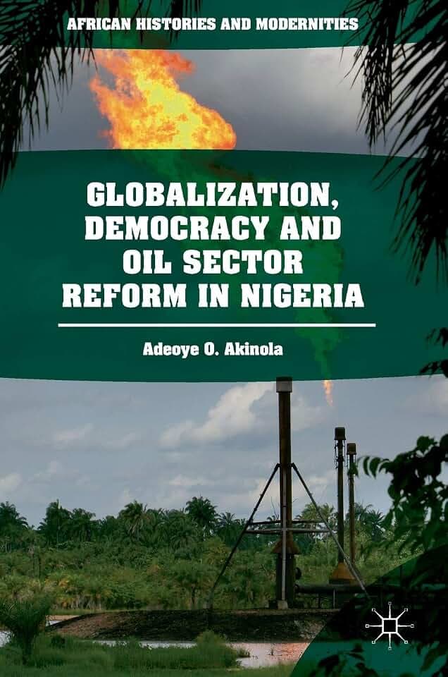Globalization, Democracy and Oil Sector Reform in Nigeria (African Histories and Modernities)