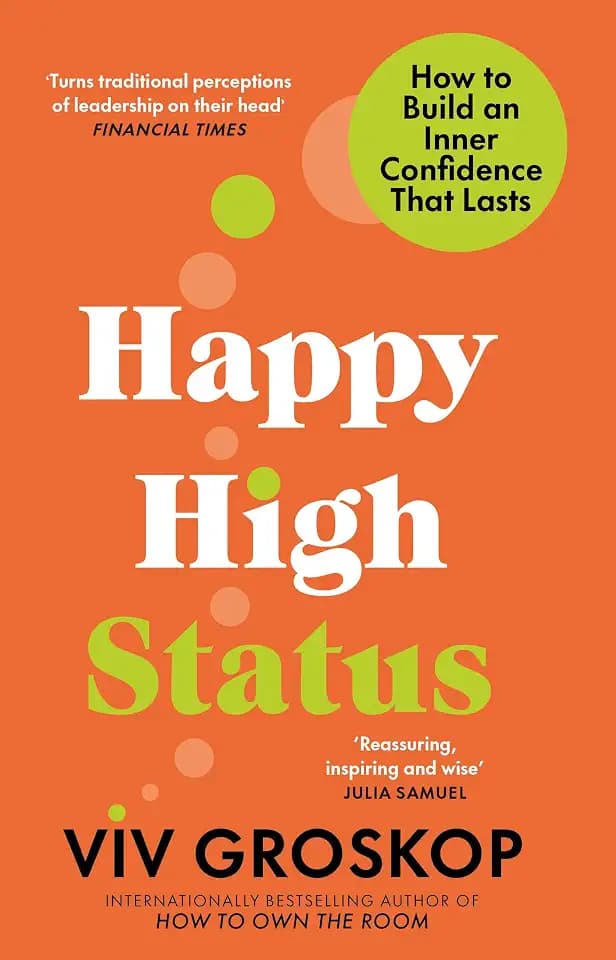 Happy High Status: Get the secret to lasting confidence, from the bestselling author of How to Own the Room